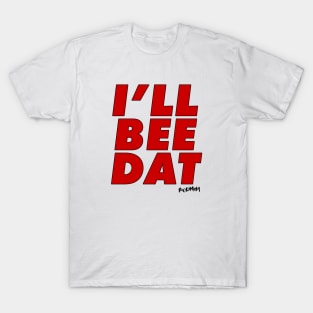 I'LL BEE DAT T-Shirt